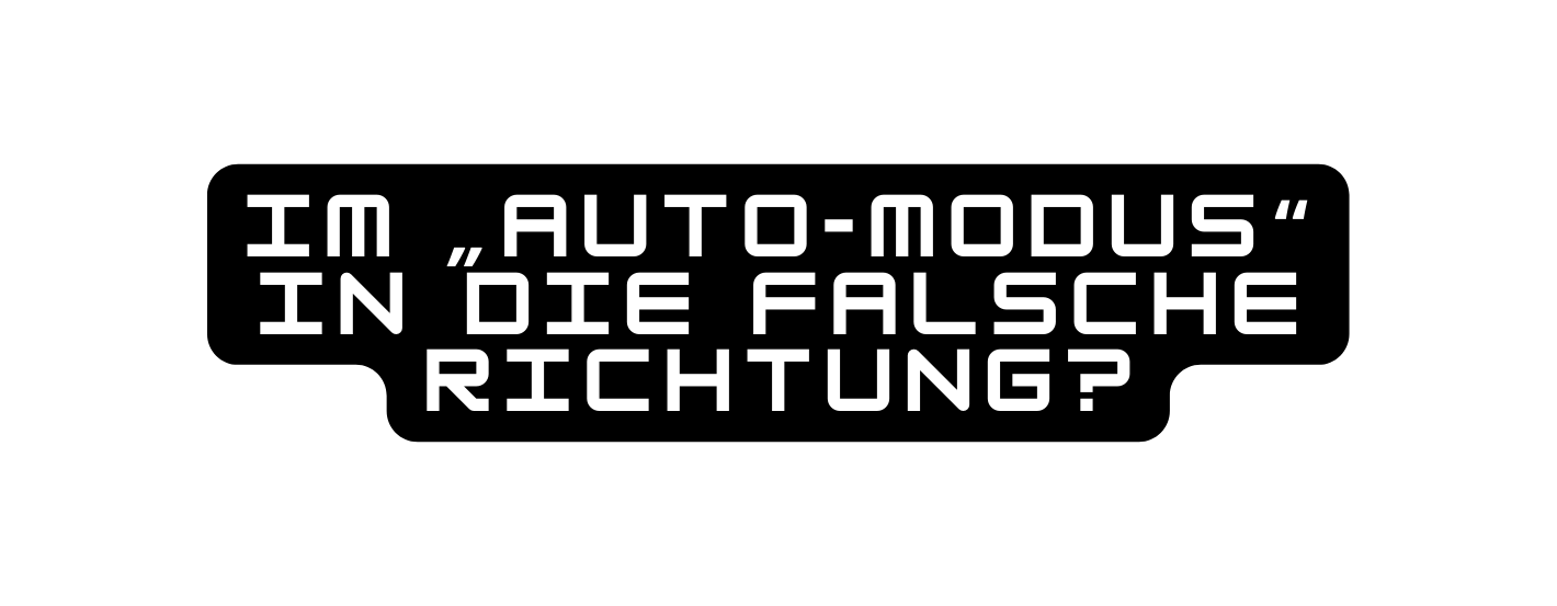 Im Auto Modus in die falsche Richtung