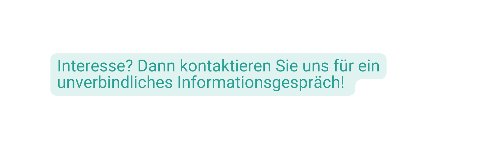 Interesse Dann kontaktieren Sie uns für ein unverbindliches Informationsgespräch